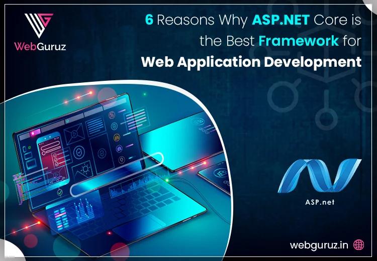 6 Reasons Why ASP.NET Core is the Best Framework for Web Application Development
