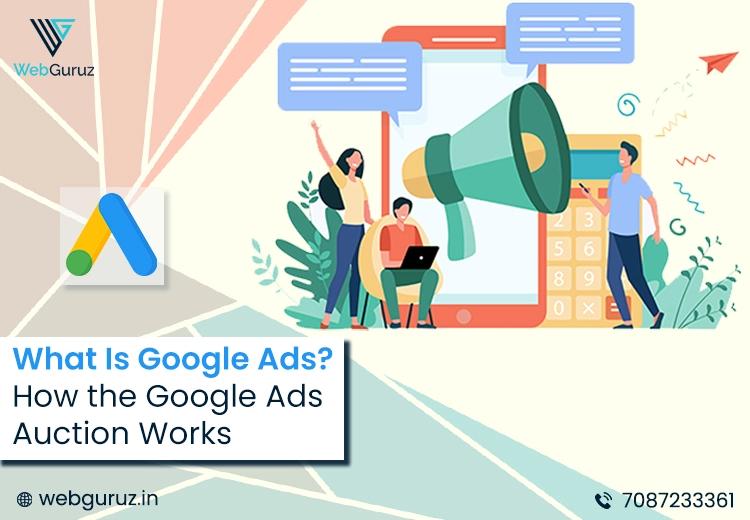 What Is Google Ads? How the Google Ads Auction Works