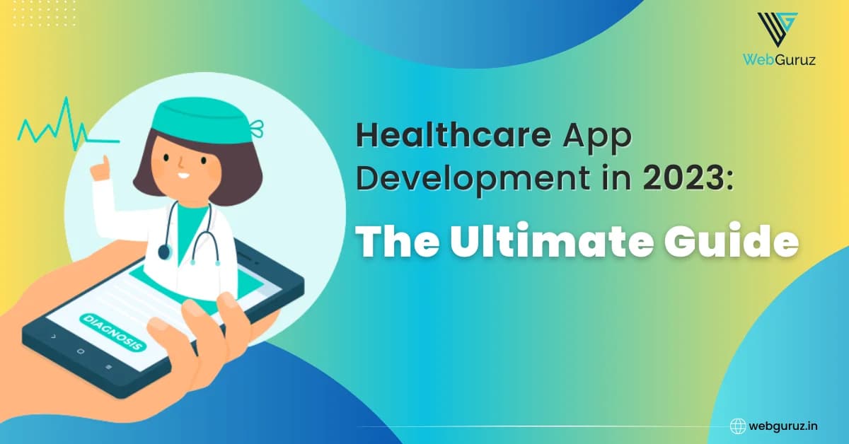 Healthcare App Development in 2023: The Ultimate Guide