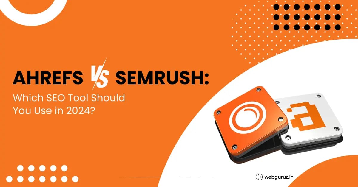 Ahrefs vs Semrush: Which SEO Tool Should You Use in 2024?