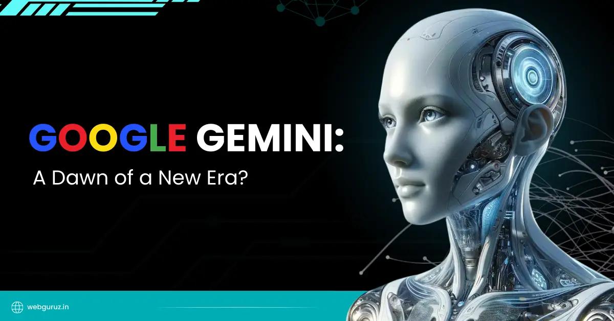 Google Gemini: A Dawn of a New Era?