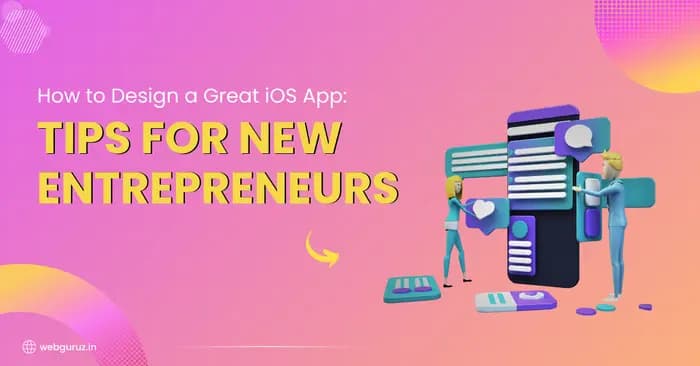 How to Design a Great iOS App: Tips for New Entrepreneurs