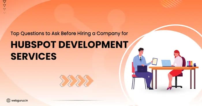 Top Questions to Ask Before Hiring a Company for HubSpot Development Services