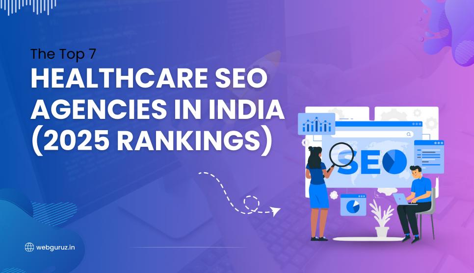 The Top 7 Healthcare SEO Agencies in India (2025 Rankings)