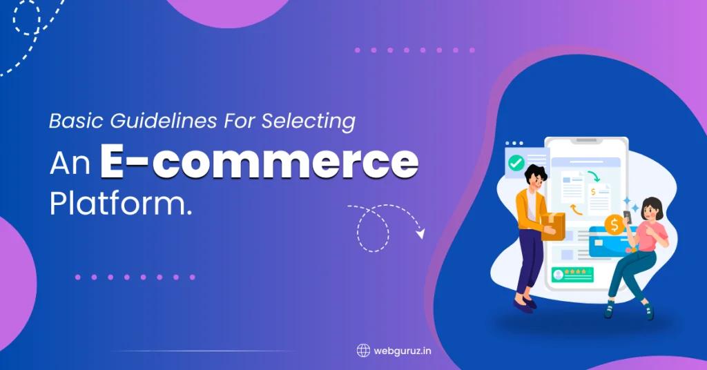 Basic Guidelines For Selecting An E-commerce Platform.