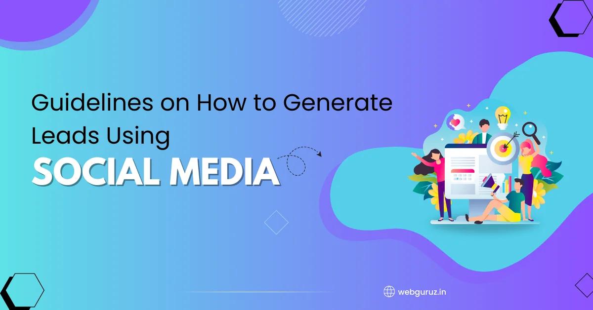 Guidelines on How to Generate Leads Using Social Media