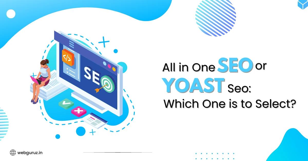 All in One SEO or Yoast SEO: Which One is to Select?