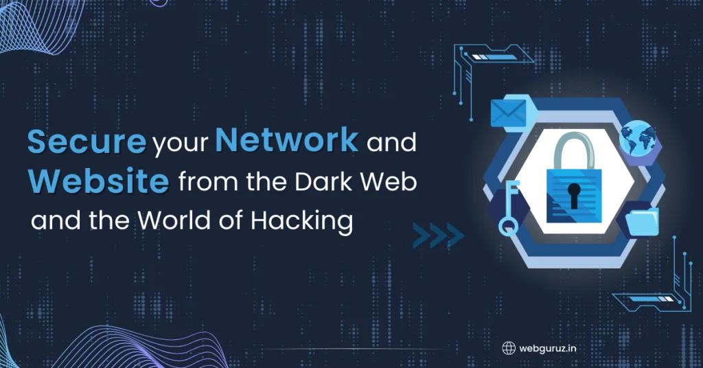 Secure Your Network and Website from the Dark Web and the World of Hacking
