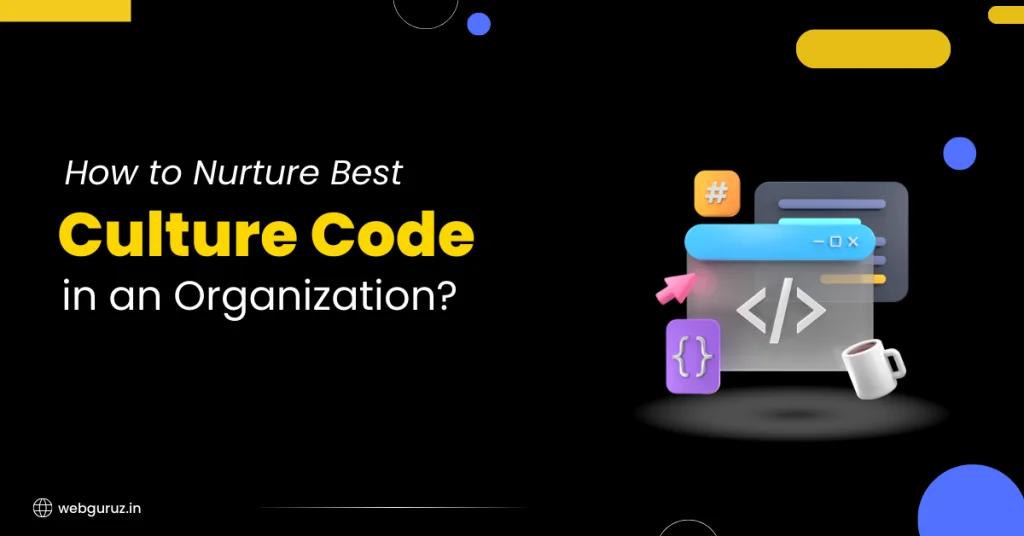 How to Nurture Best Culture Code in an Organization?