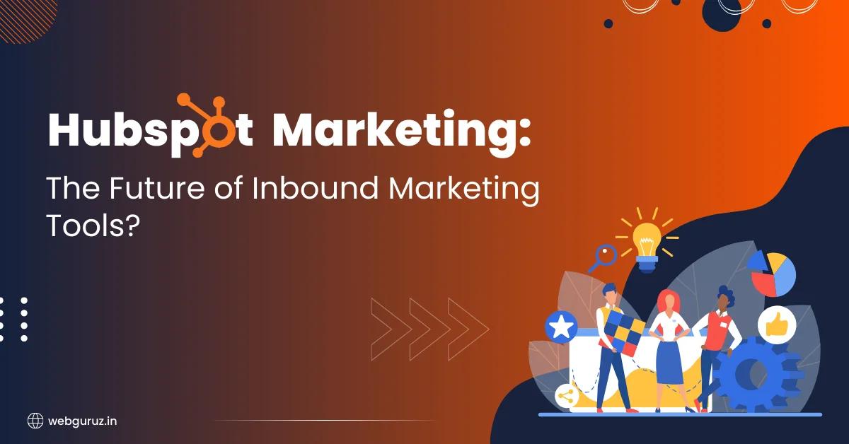 Hubspot Marketing: The Future of Inbound Marketing Tools?