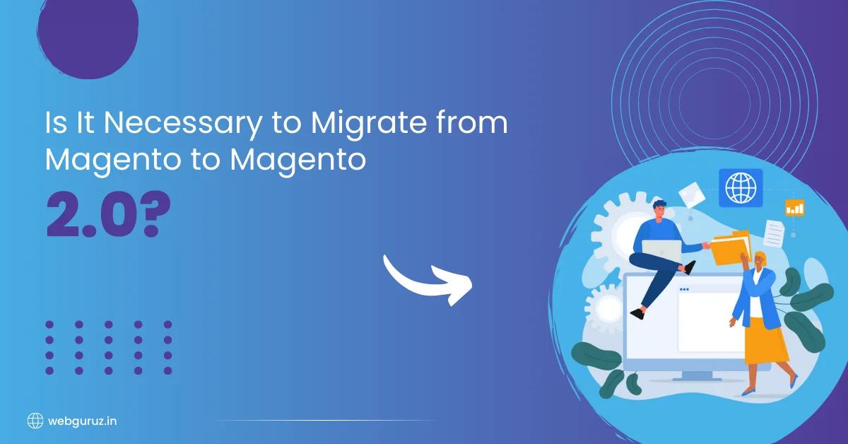 Is It Necessary to Migrate from Magento to Magento 2.0?