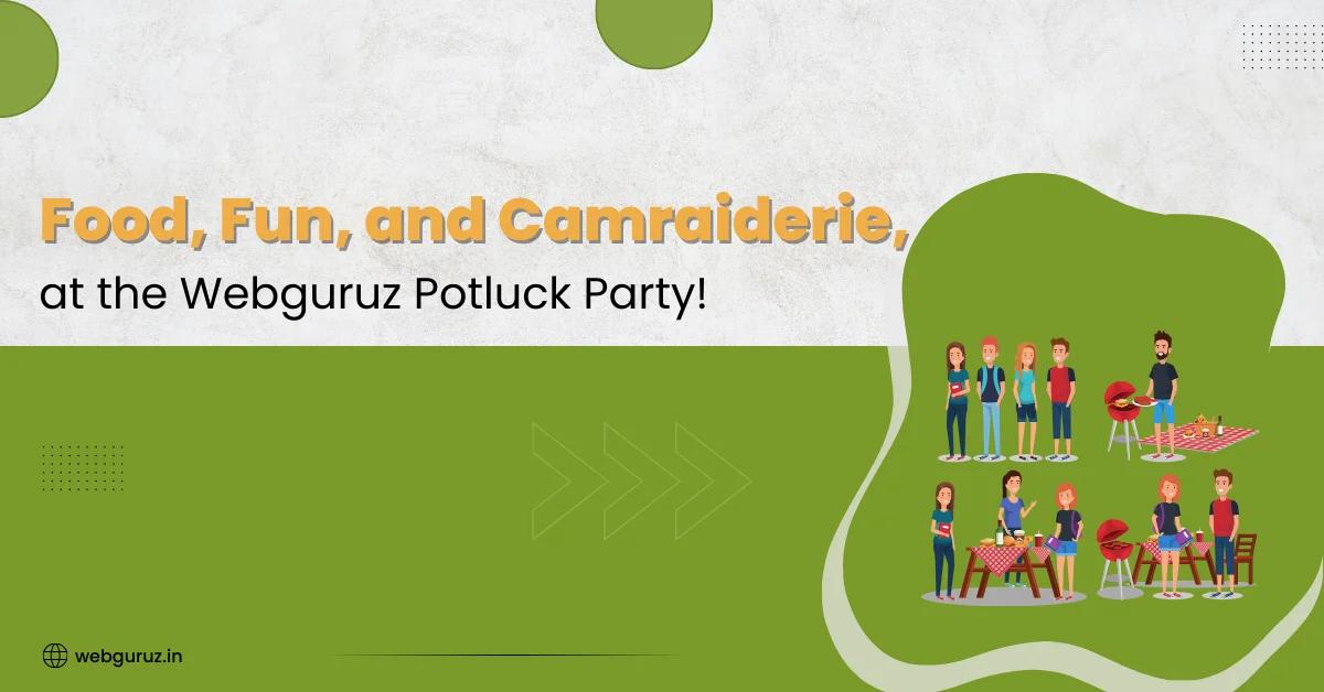 Food, Fun, and Camraiderie, at the Webguruz Potluck Party!