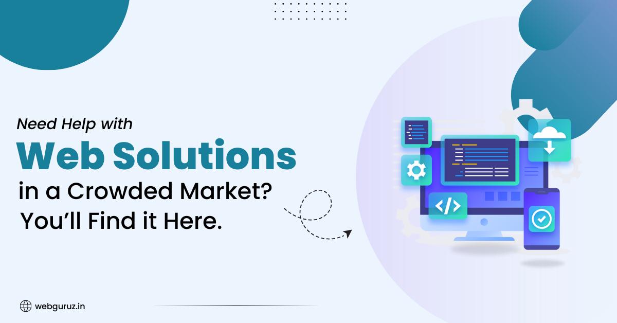 Need Help with Web Solutions in a Crowded Market? You’ll Find it Here.