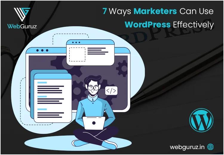 7 Ways Marketers Can Use WordPress Effectively