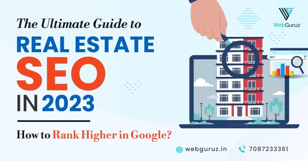 The Ultimate Guide to Real Estate SEO in 2023: How to Rank Higher in Google?