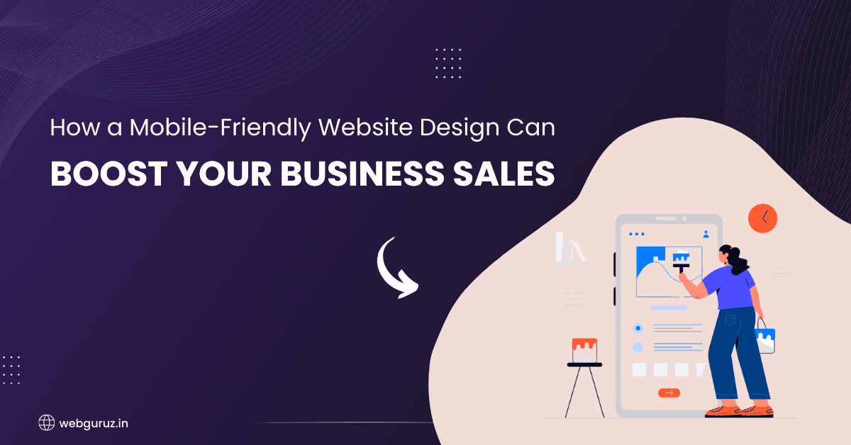 How a Mobile-Friendly Website Design Can Boost Your Business Sales?