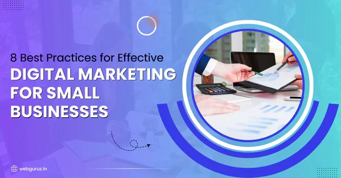 8 Best Practices for Effective Digital Marketing for Small Businesses