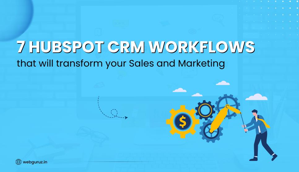 7 HubSpot CRM Workflows that will transform your Sales and Marketing