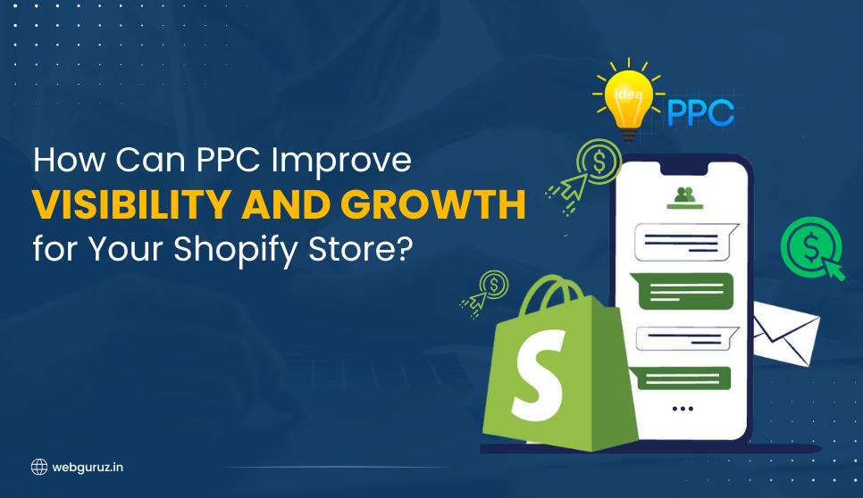 How Can PPC Improve Visibility and Growth for Your Shopify Store?
