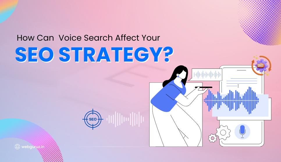 How Can Voice Search Affect Your SEO Strategy?