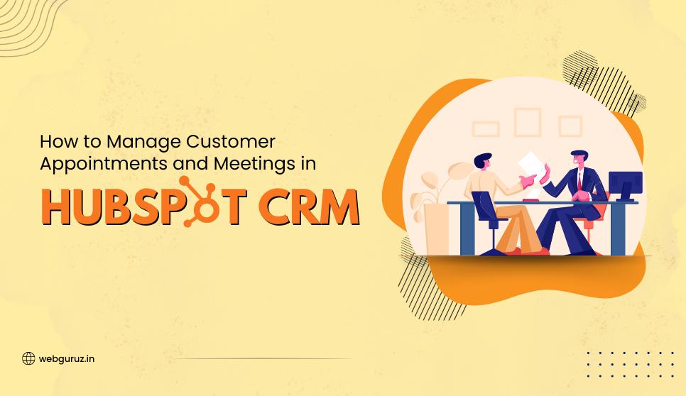 How to Manage Customer Appointments and Meetings in HubSpot CRM?