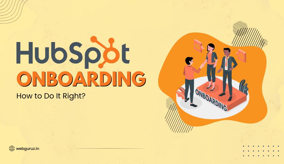 Hubspot Onboarding: How to Do It Right?