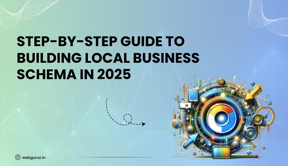 Step-by-Step Guide to Building Local Business Schema in 2025