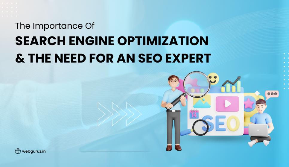 The Importance Of Search Engine Optimization And The Need For An SEO Expert