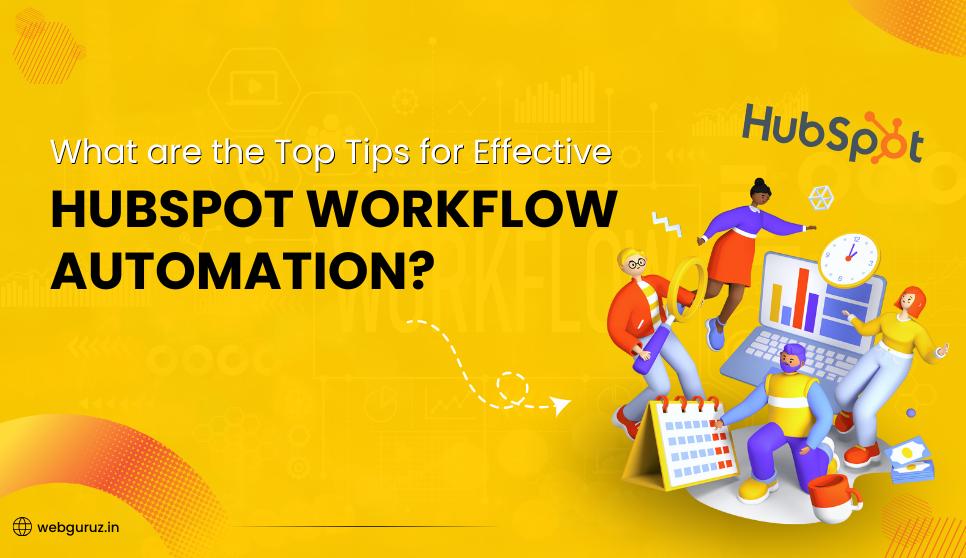 What are the Top Tips for Effective HubSpot Workflow Automation?