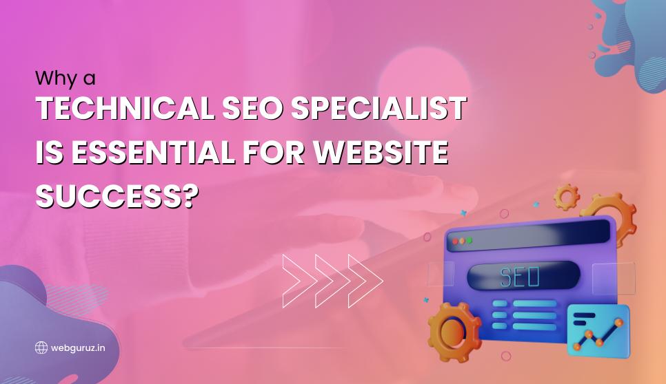Why a Technical SEO Specialist is Essential for Website Success?