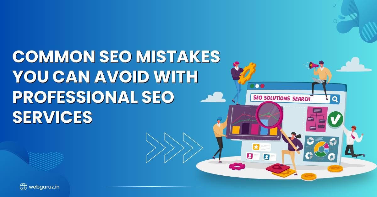 Common SEO Mistakes You Can Avoid with Professional SEO Services
