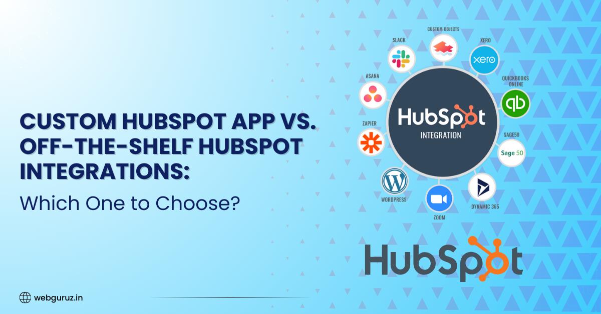 Custom HubSpot App vs Off-the-Shelf HubSpot Integrations: Which One to Choose?