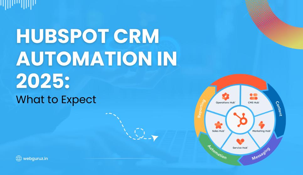 HubSpot CRM Automation in 2025: What to Expect