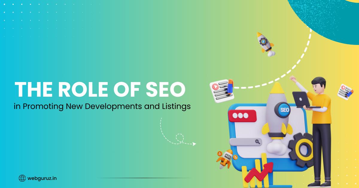 The Role of SEO in Promoting New Developments and Listings