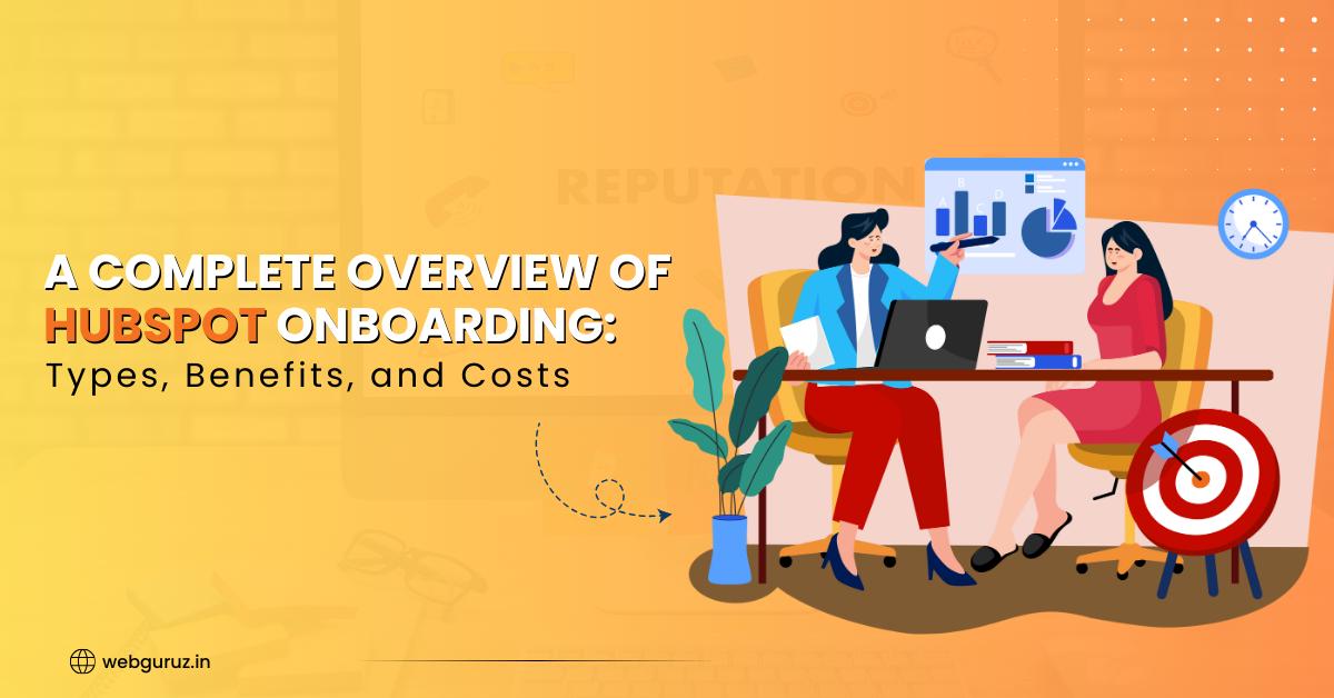 A Complete Overview of HubSpot Onboarding: Types, Benefits, and Costs