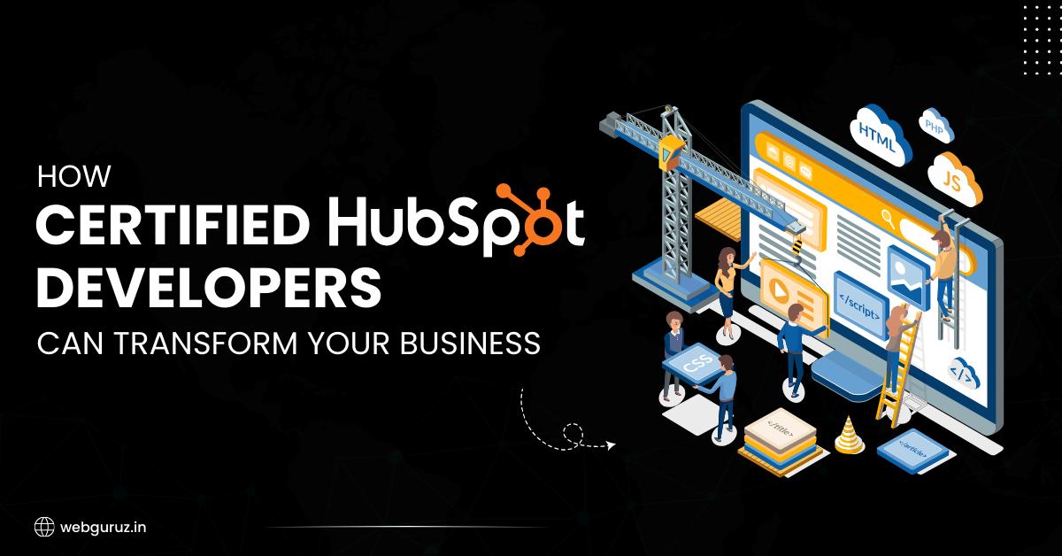 How Certified HubSpot Developers Can Transform Your Business?