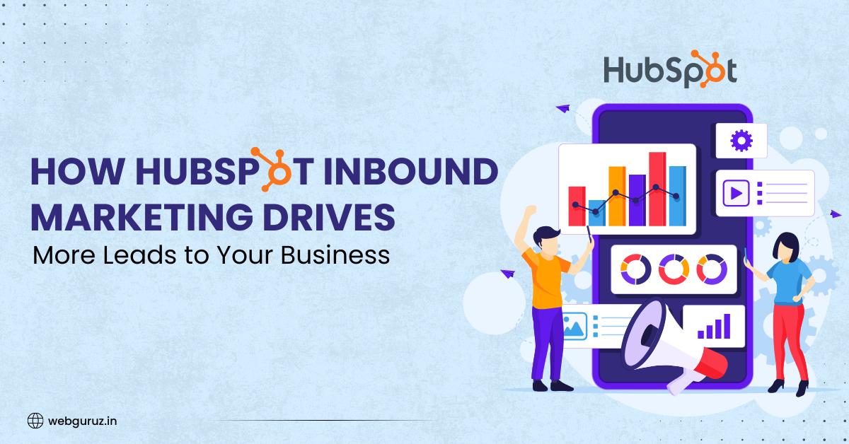 How HubSpot Inbound Marketing Drives More Leads to Your Business