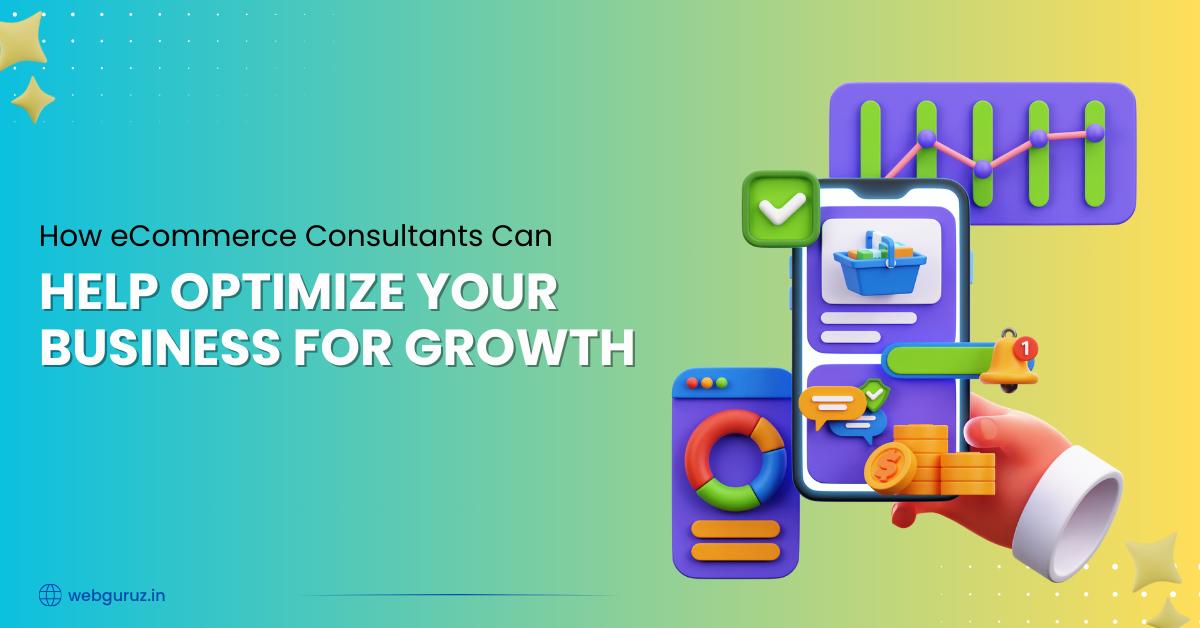How eCommerce Consultants Can Help Optimize Your Business for Growth