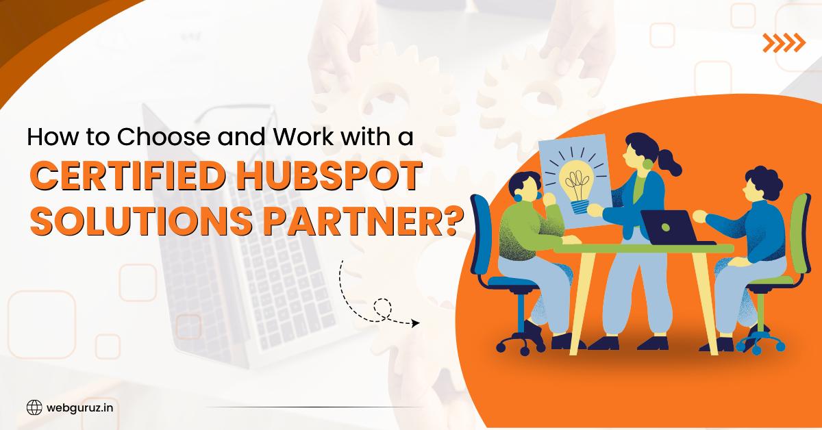 How to Choose and Work with a Certified HubSpot Solutions Partner?