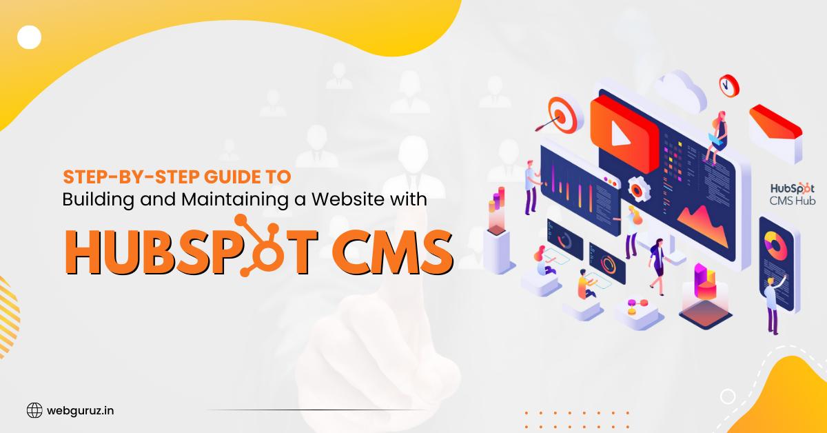Step-by-Step Guide to Building and Maintaining a Website with HubSpot CMS