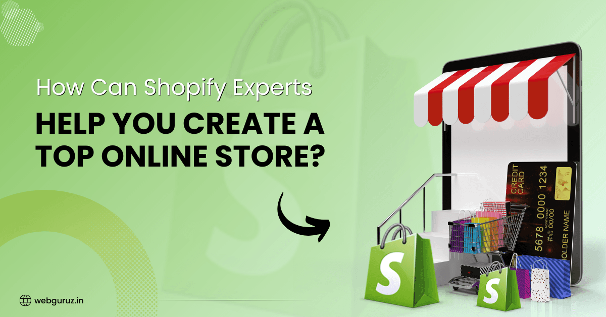 How Can Shopify Experts Help You Create a Top Online Store?