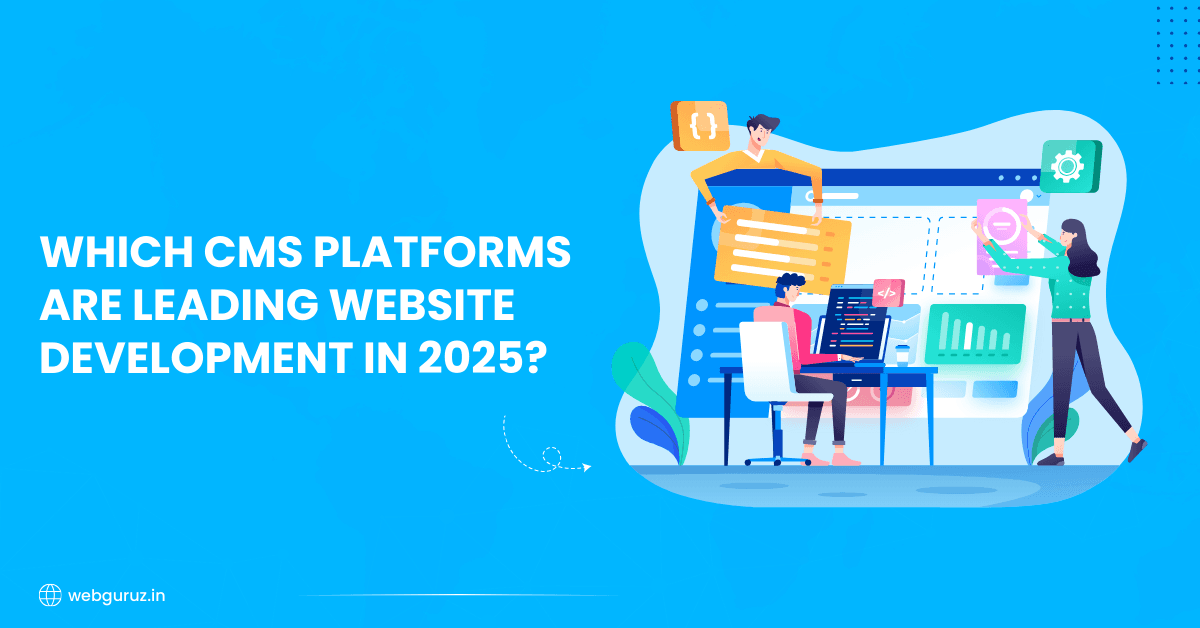 Which CMS Platforms Are Leading Website Development in 2025?