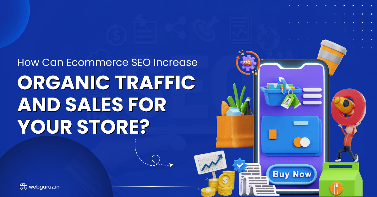 How Can Ecommerce SEO Increase Organic Traffic and Sales for Your Store?