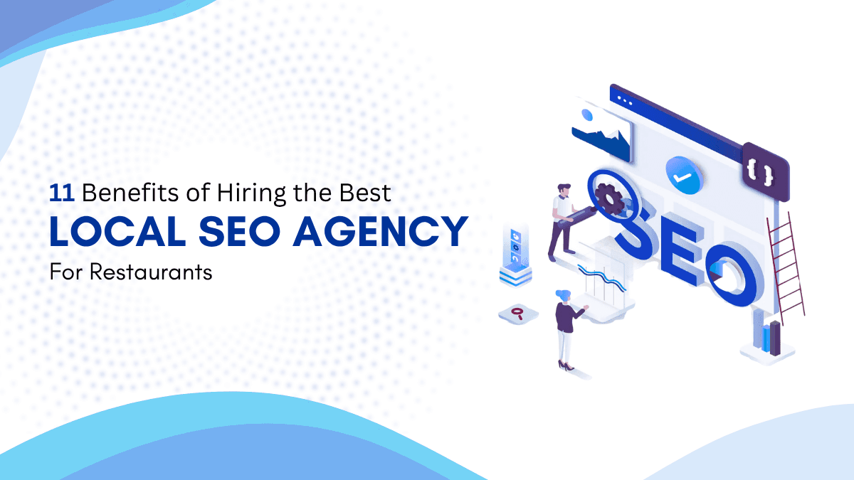 11 Benefits of Hiring the Best Local SEO Agency for Restaurants