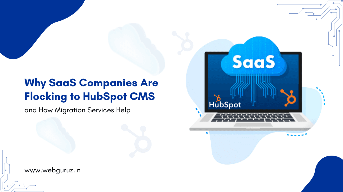 Why SaaS Companies Are Flocking to HubSpot CMS- And How Migration Services Help