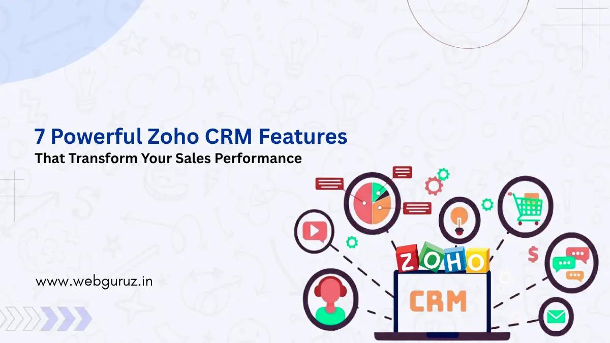 7 Powerful Zoho CRM Features That Transform Your Sales Performance