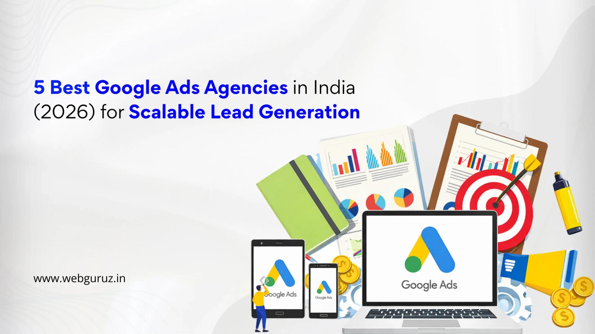 5 Best Google Ads Agencies in India (2026) for Scalable Lead Generation