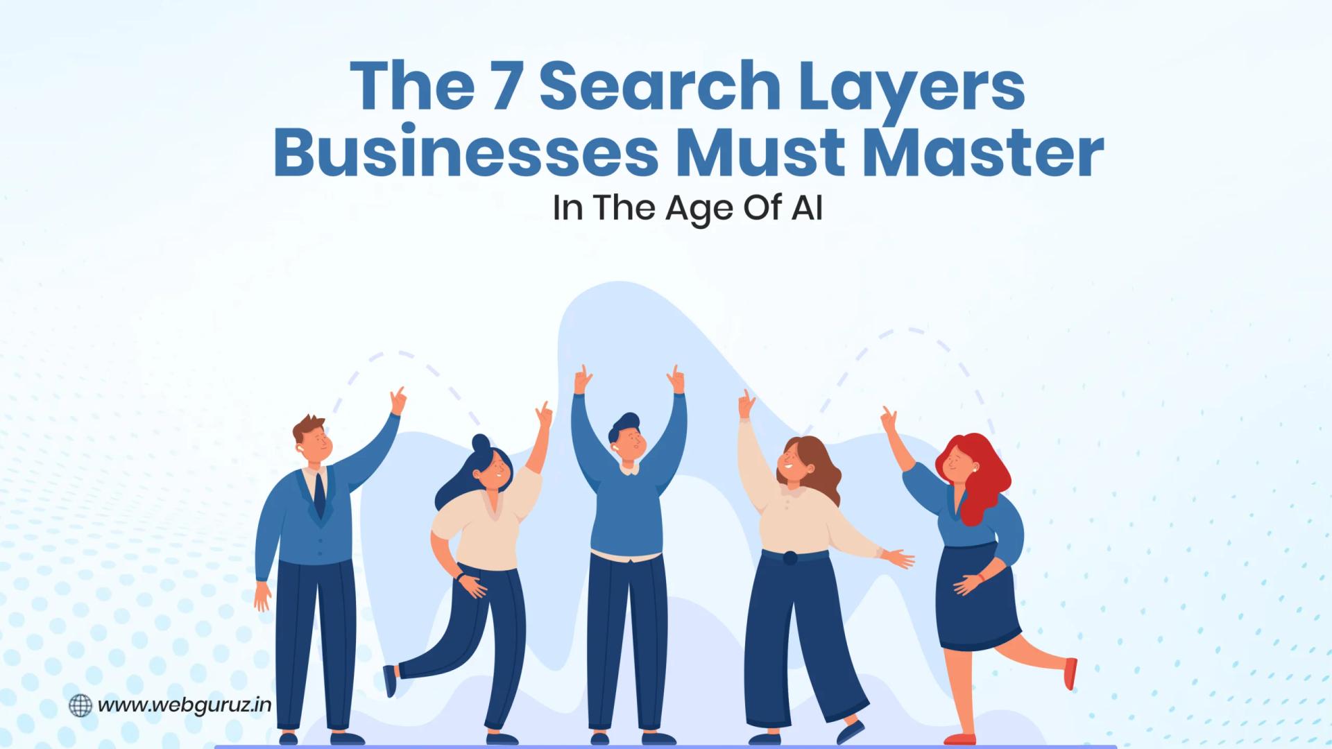 Beyond Google: The 7 Search Layers Every Business Must Master In The AI Era