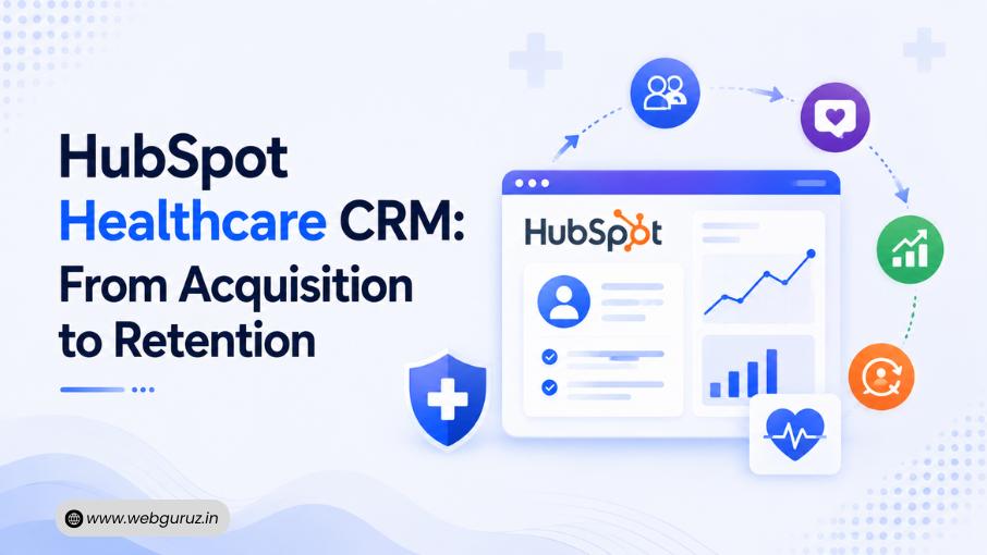 From Patient Acquisition to Retention: How Healthcare Organizations Use HubSpot Healthcare CRM to Drive Growth