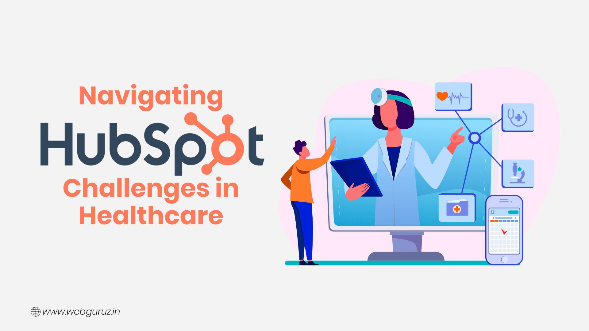 The Real Challenges of Implementing HubSpot Development Solutions in Healthcare (And How to Overcome Them)